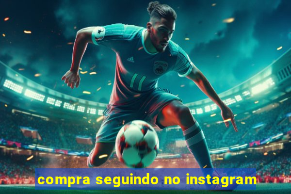 compra seguindo no instagram